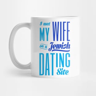 I Met My Wife On A Jewish Dating Site Mug